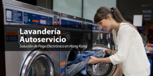 Lavandería Autoservicio – Solución de Pago Electrónico en Hong Kong